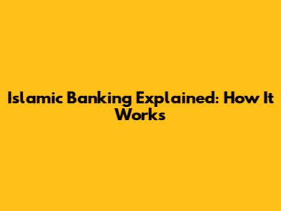 Islamic Banking Explained: How It Works