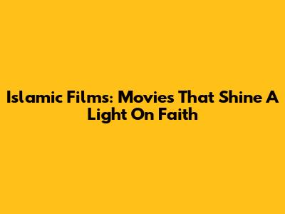 Islamic Films: Movies That Shine A Light On Faith