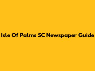 Isle Of Palms SC Newspaper Guide