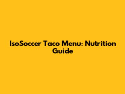 IsoSoccer Taco Menu: Nutrition Guide