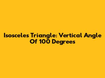 Isosceles Triangle: Vertical Angle Of 100 Degrees