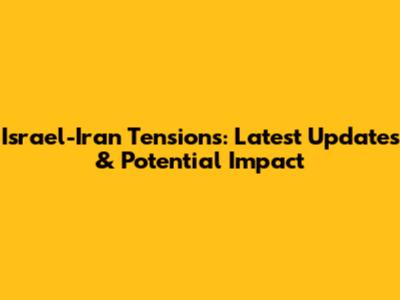 Israel-Iran Tensions: Latest Updates & Potential Impact