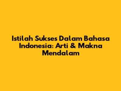 Istilah Sukses Dalam Bahasa Indonesia: Arti & Makna Mendalam