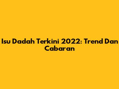 Isu Dadah Terkini 2022: Trend Dan Cabaran