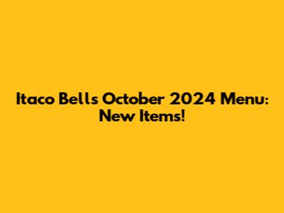 Itaco Bell's October 2024 Menu: New Items!
