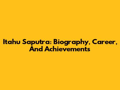 Itahu Saputra: Biography, Career, And Achievements