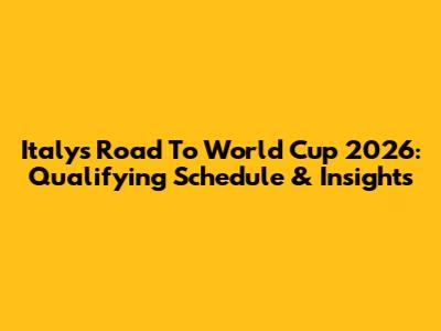 Italy's Road To World Cup 2026: Qualifying Schedule & Insights