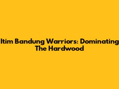 Itim Bandung Warriors: Dominating The Hardwood