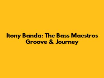 Itony Banda: The Bass Maestro's Groove & Journey