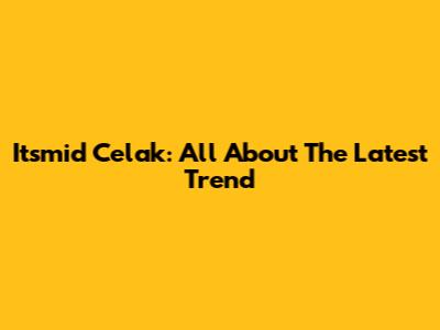 Itsmid Celak: All About The Latest Trend