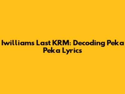 Iwilliam's Last KRM: Decoding Peka Peka Lyrics