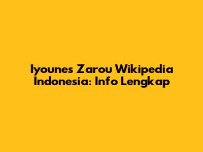 Iyounes Zarou Wikipedia Indonesia: Info Lengkap