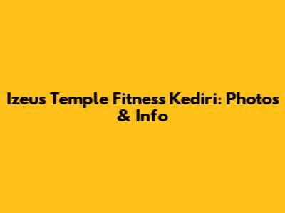 Izeus Temple Fitness Kediri: Photos & Info