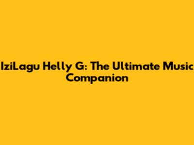 IziLagu Helly G: The Ultimate Music Companion