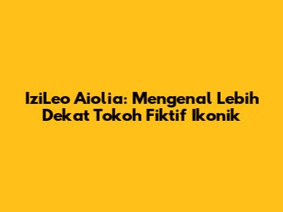 IziLeo Aiolia: Mengenal Lebih Dekat Tokoh Fiktif Ikonik