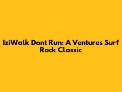 IziWalk Don't Run: A Ventures' Surf Rock Classic