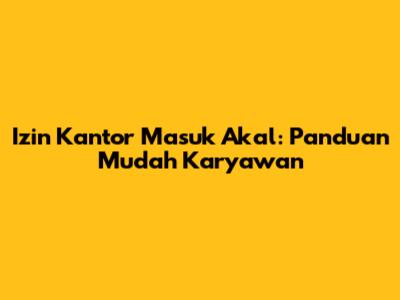 Izin Kantor Masuk Akal: Panduan Mudah Karyawan