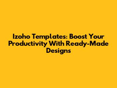 Izoho Templates: Boost Your Productivity With Ready-Made Designs