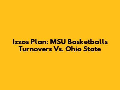 Izzo's Plan: MSU Basketball's Turnovers Vs. Ohio State