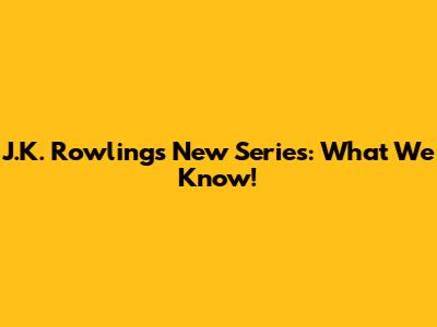J.K. Rowling's New Series: What We Know!