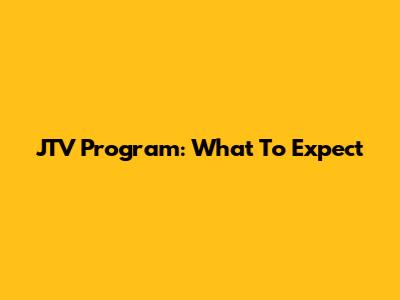 JTV Program: What To Expect