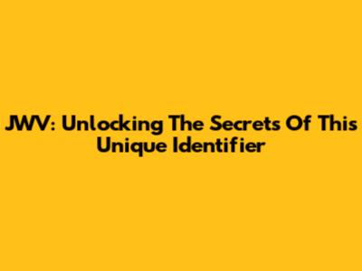 JWV: Unlocking The Secrets Of This Unique Identifier