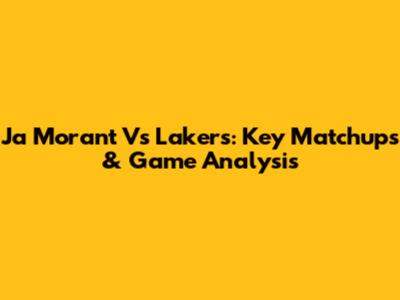 Ja Morant Vs Lakers: Key Matchups & Game Analysis