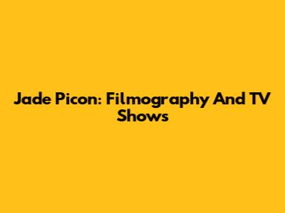 Jade Picon: Filmography And TV Shows