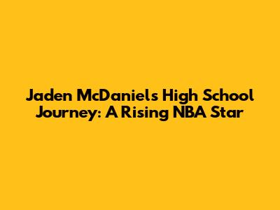 Jaden McDaniels' High School Journey: A Rising NBA Star