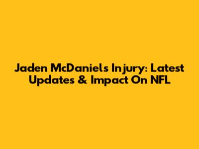 Jaden McDaniels Injury: Latest Updates & Impact On NFL