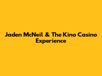 Jaden McNeil & The Kino Casino Experience