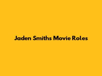 Jaden Smith's Movie Roles