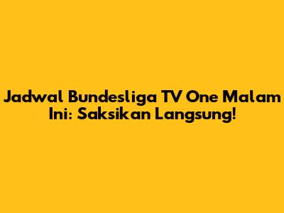 Jadwal Bundesliga TV One Malam Ini: Saksikan Langsung!