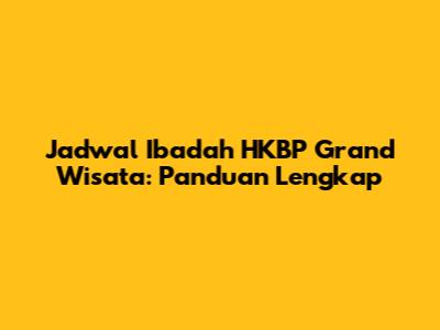 Jadwal Ibadah HKBP Grand Wisata: Panduan Lengkap