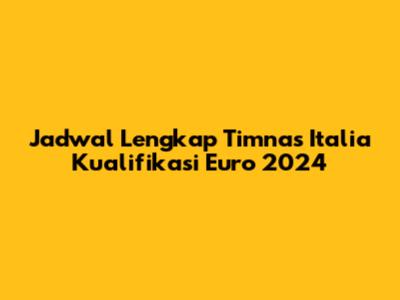 Jadwal Lengkap Timnas Italia Kualifikasi Euro 2024