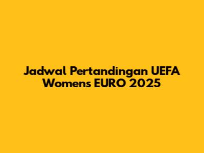 Jadwal Pertandingan UEFA Women's EURO 2025