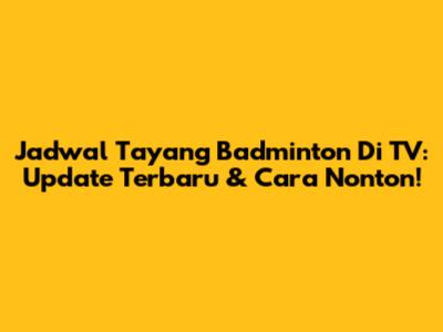 Jadwal Tayang Badminton Di TV: Update Terbaru & Cara Nonton!