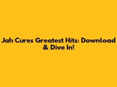 Jah Cure's Greatest Hits: Download & Dive In!