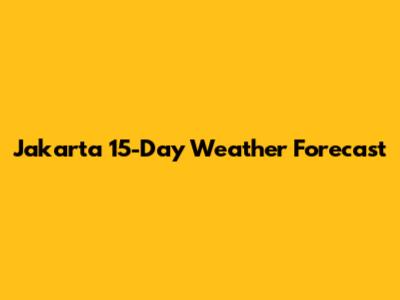 Jakarta 15-Day Weather Forecast