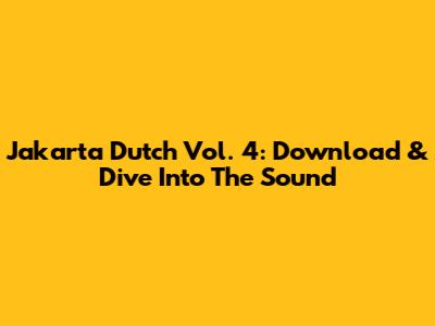 Jakarta Dutch Vol. 4: Download & Dive Into The Sound
