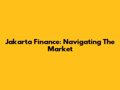 Jakarta Finance: Navigating The Market