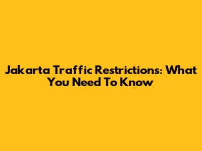 Jakarta Traffic Restrictions: What You Need To Know