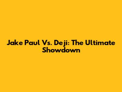 Jake Paul Vs. Deji: The Ultimate Showdown