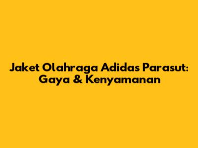 Jaket Olahraga Adidas Parasut: Gaya & Kenyamanan