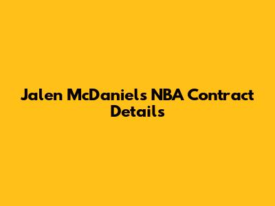 Jalen McDaniels' NBA Contract Details