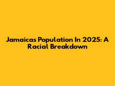 Jamaica's Population In 2025: A Racial Breakdown