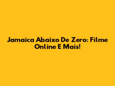 Jamaica Abaixo De Zero: Filme Online E Mais!