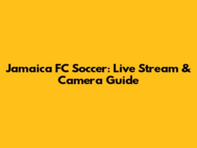 Jamaica FC Soccer: Live Stream & Camera Guide