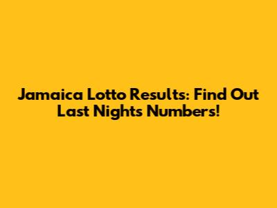 Jamaica Lotto Results: Find Out Last Night's Numbers!