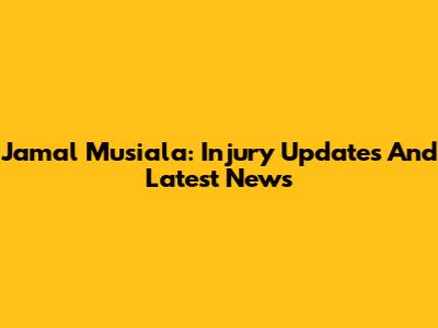 Jamal Musiala: Injury Updates And Latest News